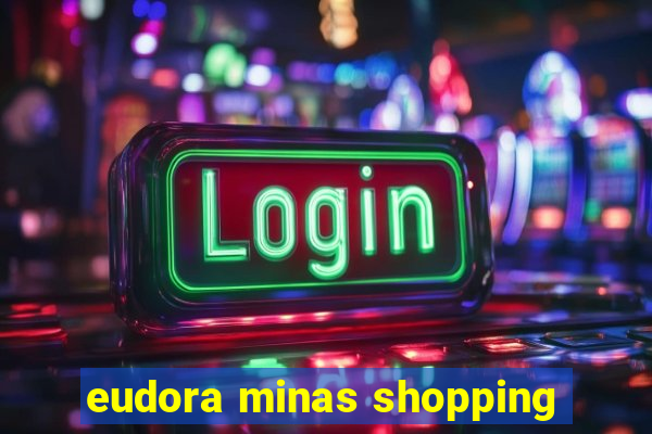 eudora minas shopping